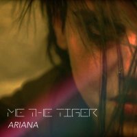 Me The Tiger - Ariana (2016)