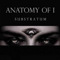 Anatomy Of I - Substratum (2011)