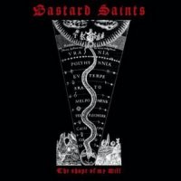 Bastard Saints - The Shape Оf My Will (2012)