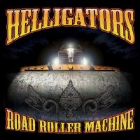 Helligators - Road Roller Machine (2015)
