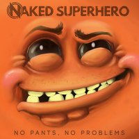 Naked SuperHero - No Pants, No Problems (2016)