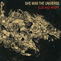 She Was The Universe - Else And Where (2014)