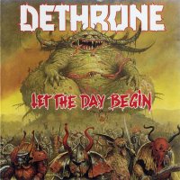 Dethrone - Let The Day Begin (1989)