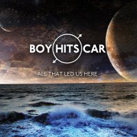 Boy Hits Car - All That Led Us Here (2014)