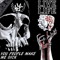 Live Life - You People Make Me Sick (2016)