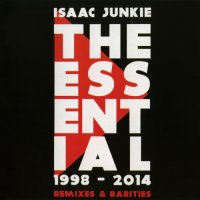 Isaac Junkie - The Essential 1998-2014 [Remixes & Rarities] 2CD (2014)