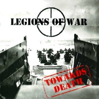 Legions Of War - Towards Death (2009)