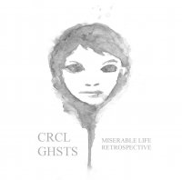 Circle Of Ghosts - Miserable Life Retrospective (2011)