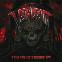 Vendetta - Feed The Extermination (2011)