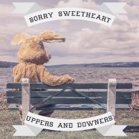 Sorry Sweetheart - Uppers & Downers (2016)