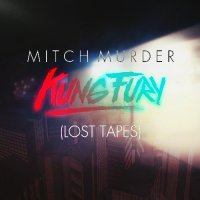 Mitch Murder - Kung Fury (Lost Tapes) (2015)