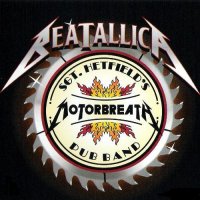 Beatallica - Sgt Hetfield\'s Motorbreath Pub Band (2007)