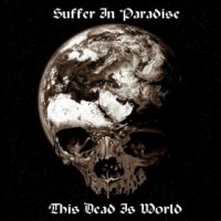 Suffer In Paradise - This Dead Is World (2016)