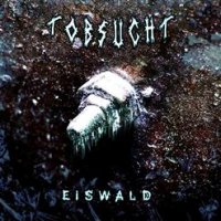 Tobsucht - Eiswald (2007)