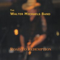 The Walter Michaels Band - Road To Redemption (2007)