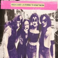 Rock Chics Listening To Kraftwerk - Rock Chics Listening To Kraftwerk (2013)