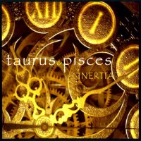 Taurus & Pisces - Inertia (2008)