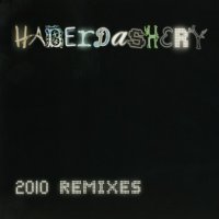 Haberdashery - 2010 Remixes (2010)