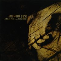 Android Lust - Stripped & Stitched (2004)