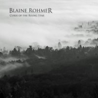 Blaine Rohmer - Curse Of The Rising Star (2016)