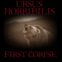 Ursus Horribilis - First Corpse (2014)