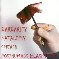 VA - Barbarity, Katalepsy, Smersh, Posthumous Blasphemer (2004)