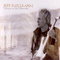 Jeff Kollman - Silence In The Corridor (2012)