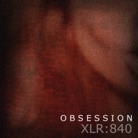 XLR:840 - Obsession (2017)