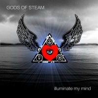 Gods Of Steam - Illuminate My Mind (2016)