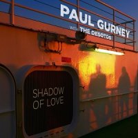 Paul Gurney ft. The DeSotos - Shadow of Love (2017)