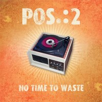 POS.:2 - No Time To Waste (2015)