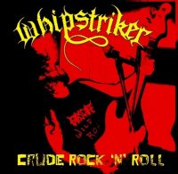 Whipstriker - Crude Rock \'N\' Roll (2010)