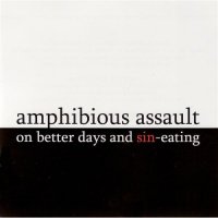 Amphibious Assault - On Better Days And Sin-Eating (2006)