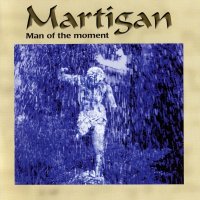 Martigan - Man Of The Moment (2002)