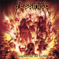 Pessimist - Slaughtering the Faithful (2002)