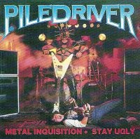 Piledriver - Metal Inquisition + Stay Ugly [1997 US Edition] (1985/1986)  Lossless