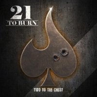 21 To Burn - Two To The Chest (2016)