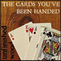 Unfinished Wood - The Cards You\'ve Been Handed (2015)