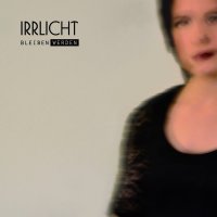 Irrlicht - Bleiben Werden (2017)