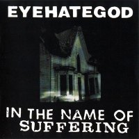 Eyehategod - In The Name Of Suffering (Reissue 2001) (1992)