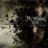 My Missing Half - The Lives I\'ve Ruined (2014)