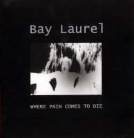 Bay Laurel - Where Pain Comes To Die (2000)  Lossless