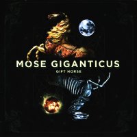 Mose Giganticus - Gift Horse (2010)