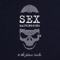 Sex Machineguns - To The Future Tracks (Compilation) (2003)