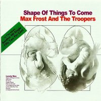 Max Frost And The Troopers - Shape Of Things To Come 1968-69 (2014)