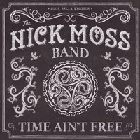 The Nick Moss Band - Time Ain\'t Free 2014 (2014)