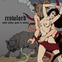 Crowlord - Naked Chicks, Goats & Wolves (2013)