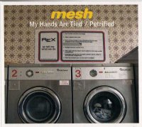 Mesh - My Hands Are Tied – Petrified (MCD) (2006)