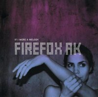 Firefox AK - If I Were A Melody (2008)