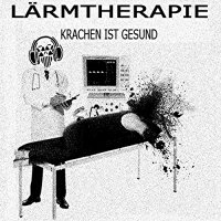 Lärmtherapie - Krachen ist Gesund (2012)